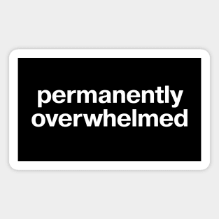 permanently overwhelmed Magnet